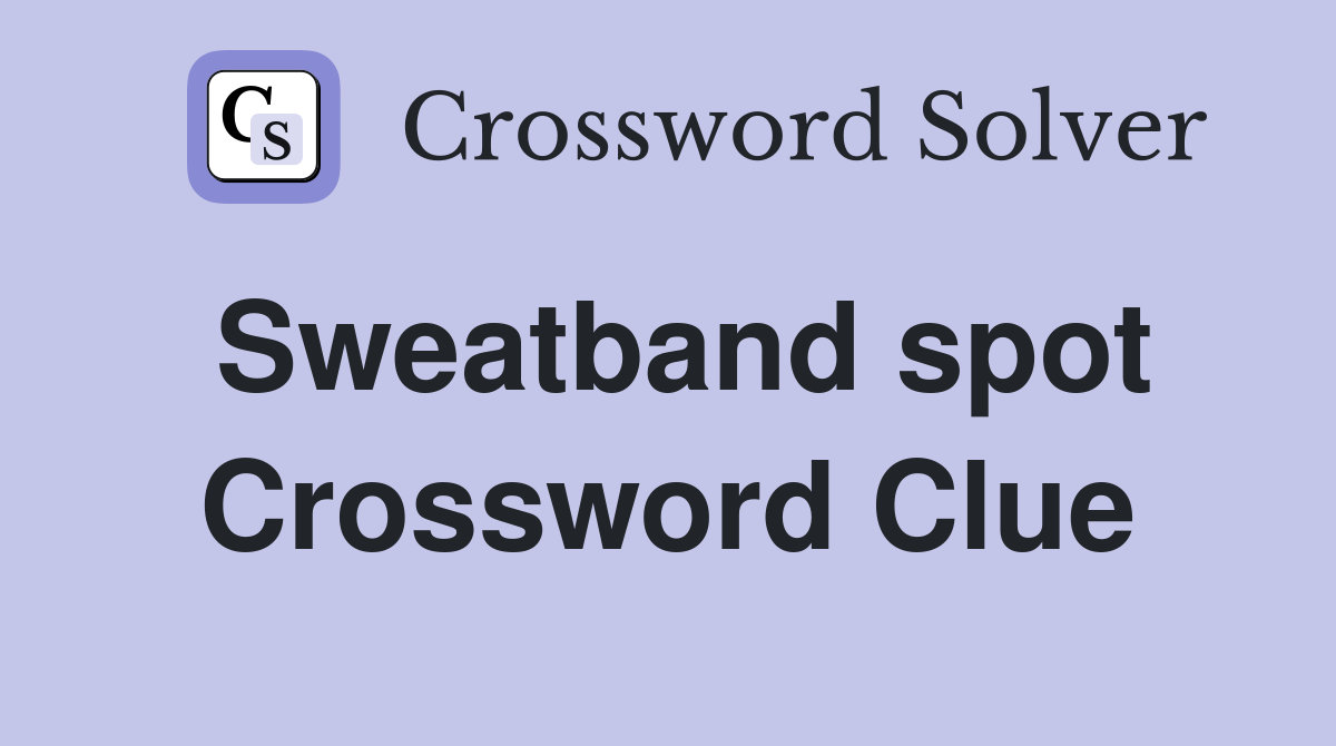 Sweatband spot Crossword Clue