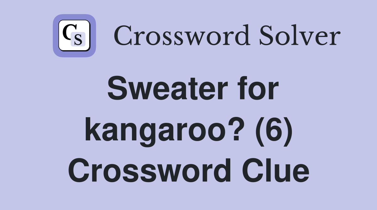 Sweater for kangaroo? (6) Crossword Clue
