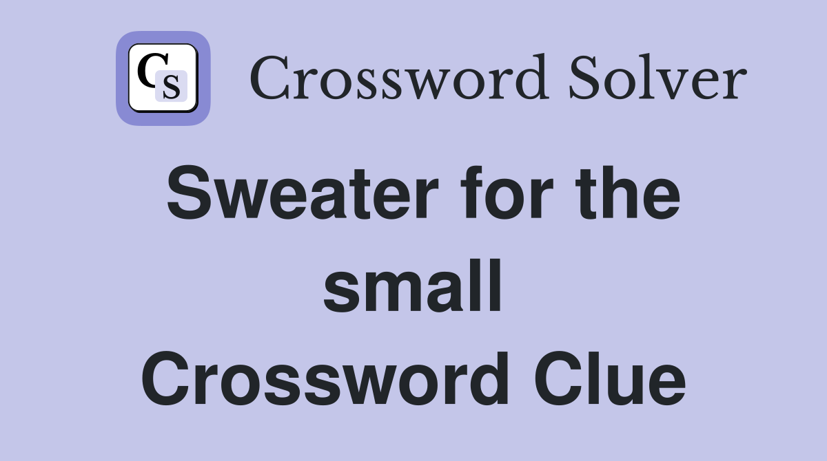 Sweater for the small Crossword Clue