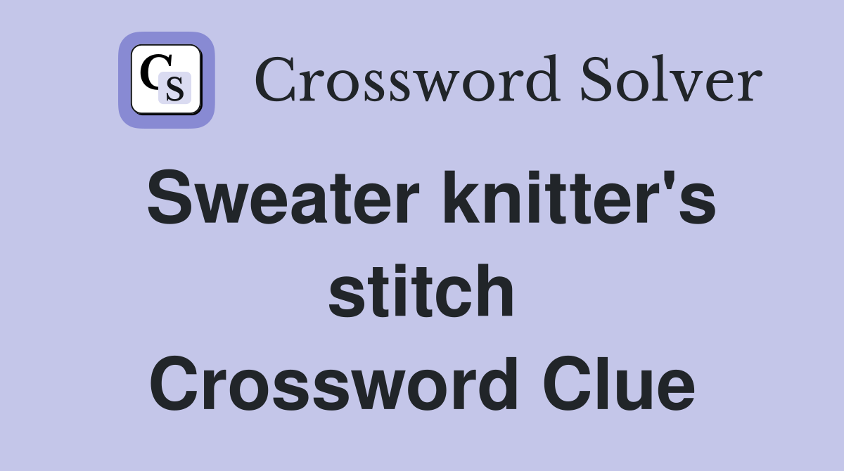 Sweater knitter's stitch Crossword Clue