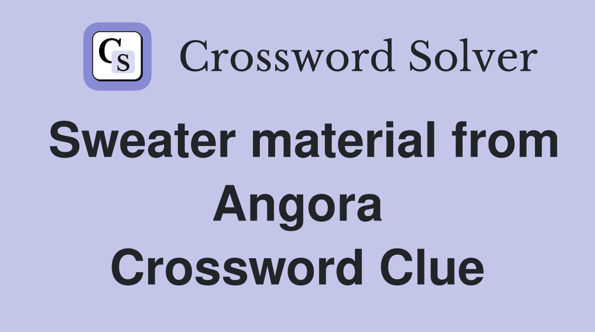 Sweater material from Angora Crossword Clue