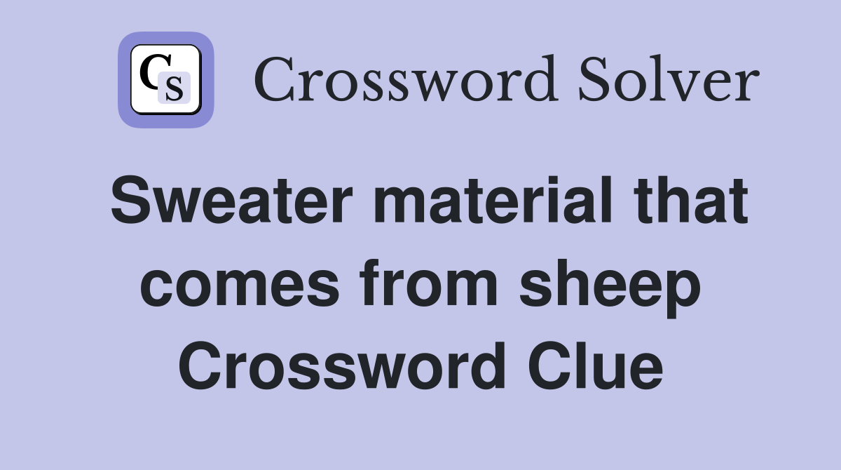 Sweater material that comes from sheep Crossword Clue