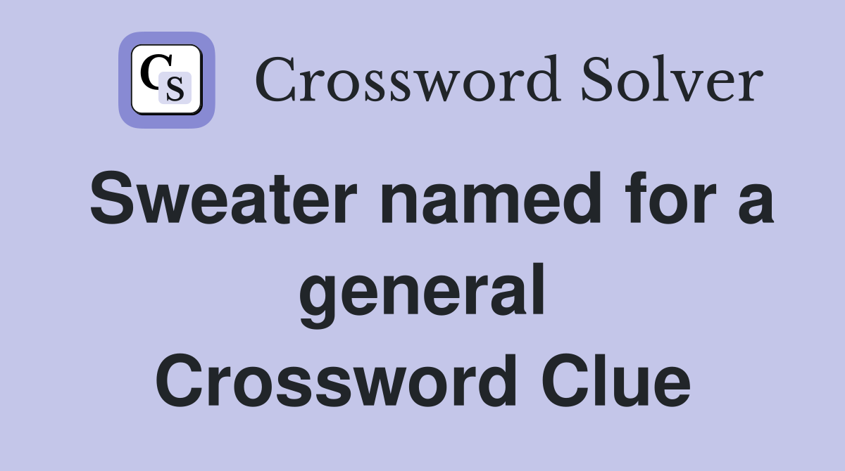 Sweater named for a general Crossword Clue