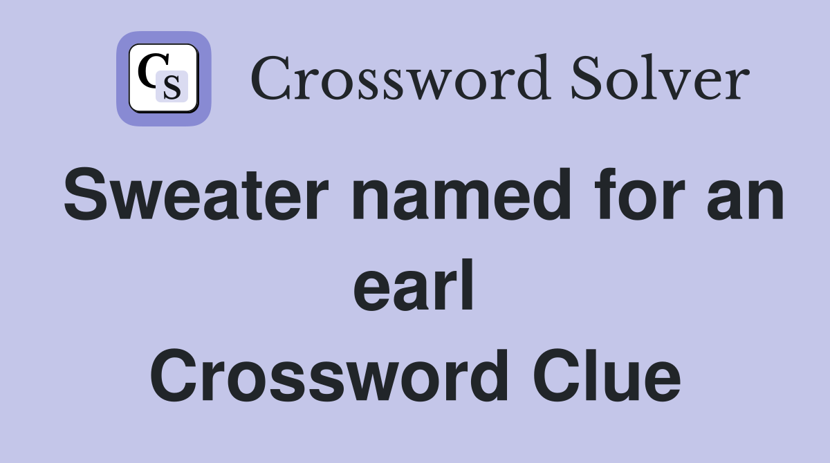 Sweater named for an earl Crossword Clue