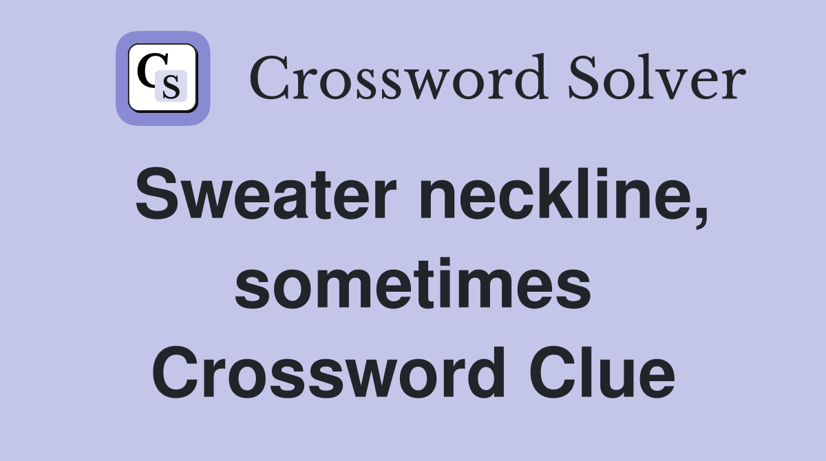 Sweater neckline, sometimes Crossword Clue