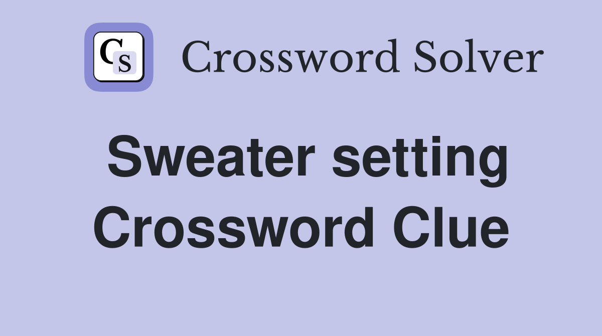 Sweater setting Crossword Clue