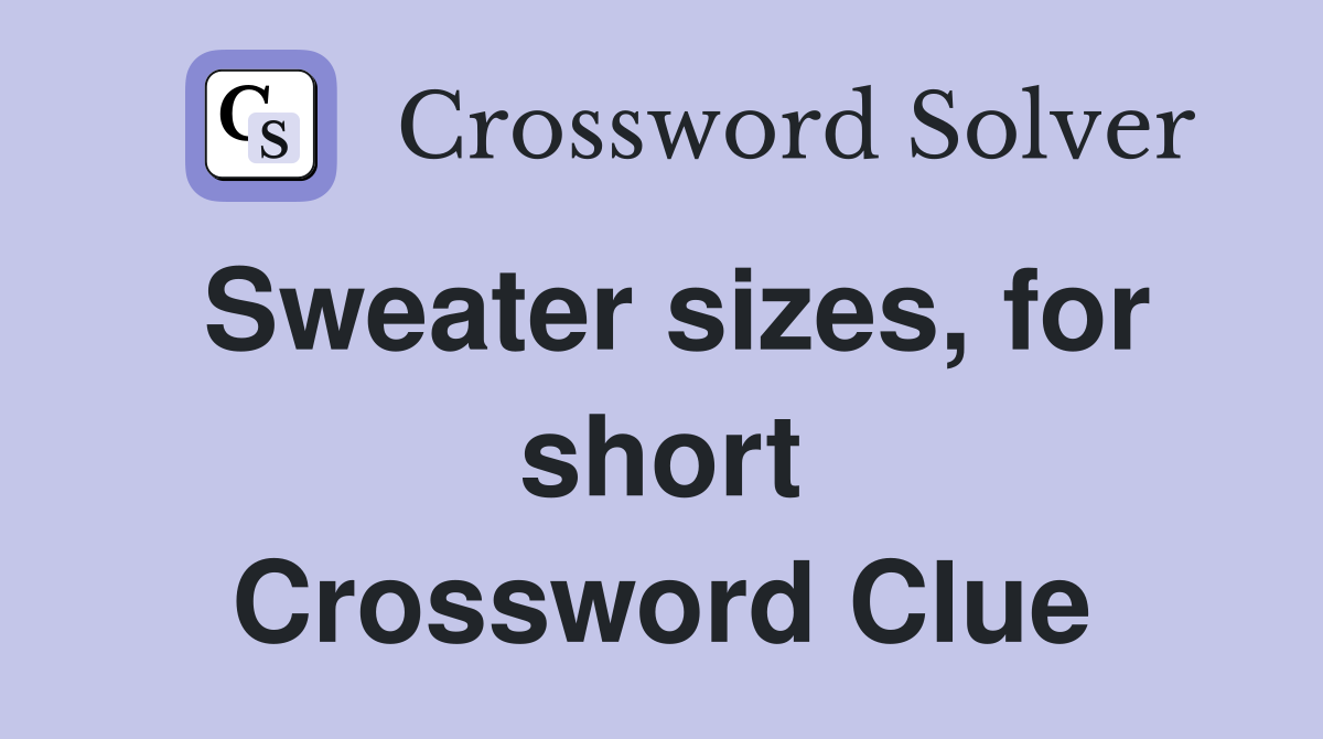 Sweater sizes, for short Crossword Clue