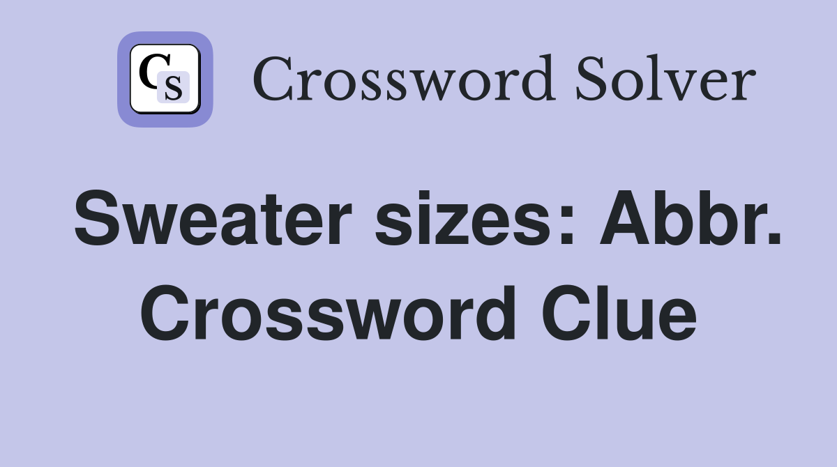 Sweater sizes: Abbr. Crossword Clue