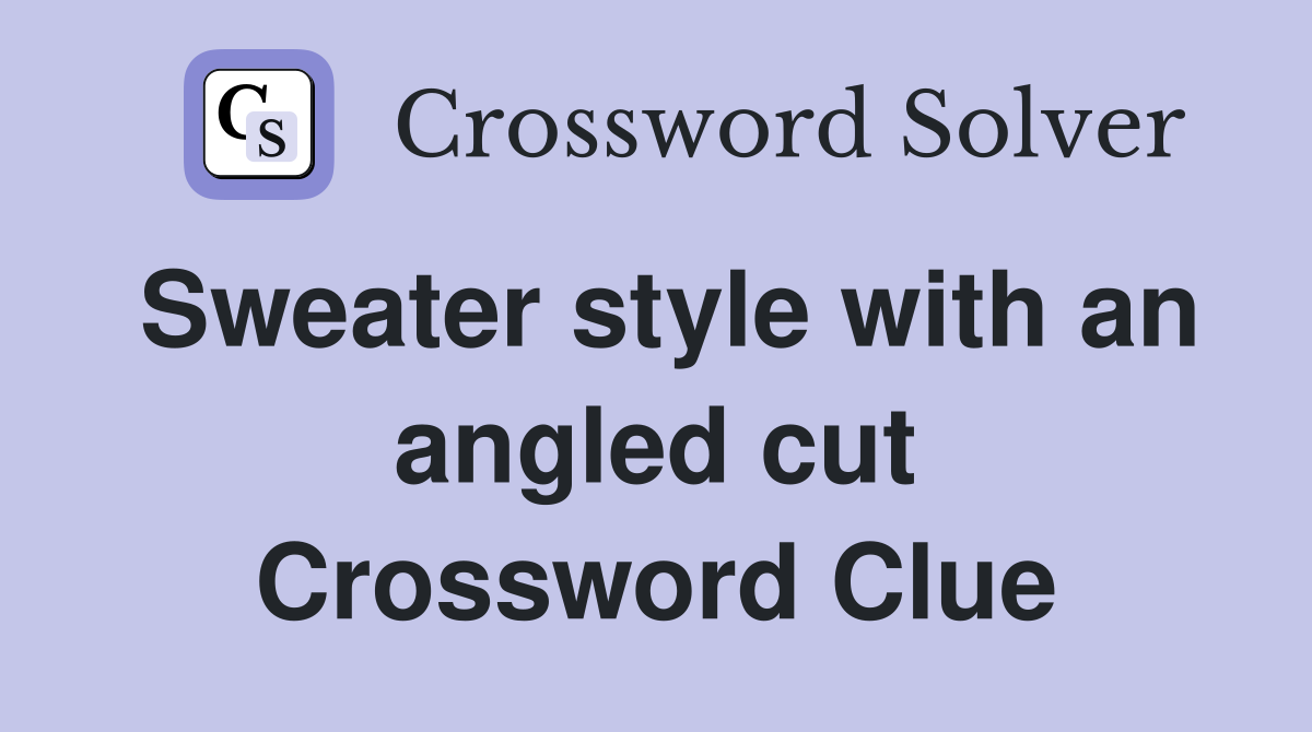 Sweater style with an angled cut Crossword Clue