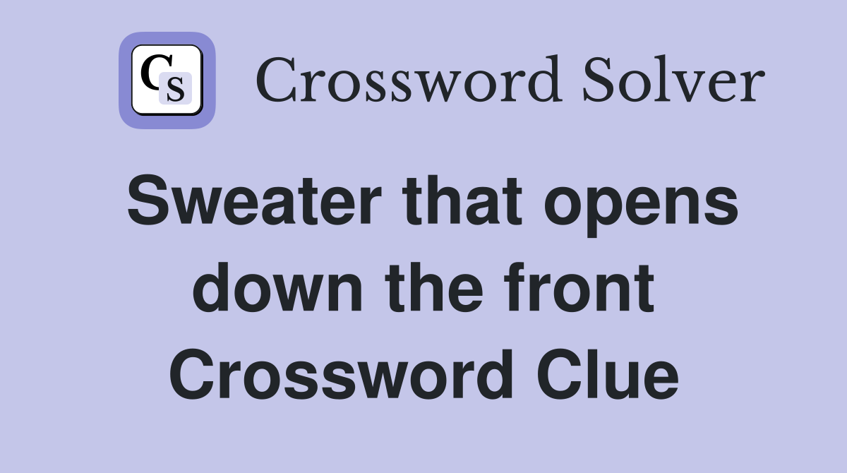 Sweater that opens down the front Crossword Clue