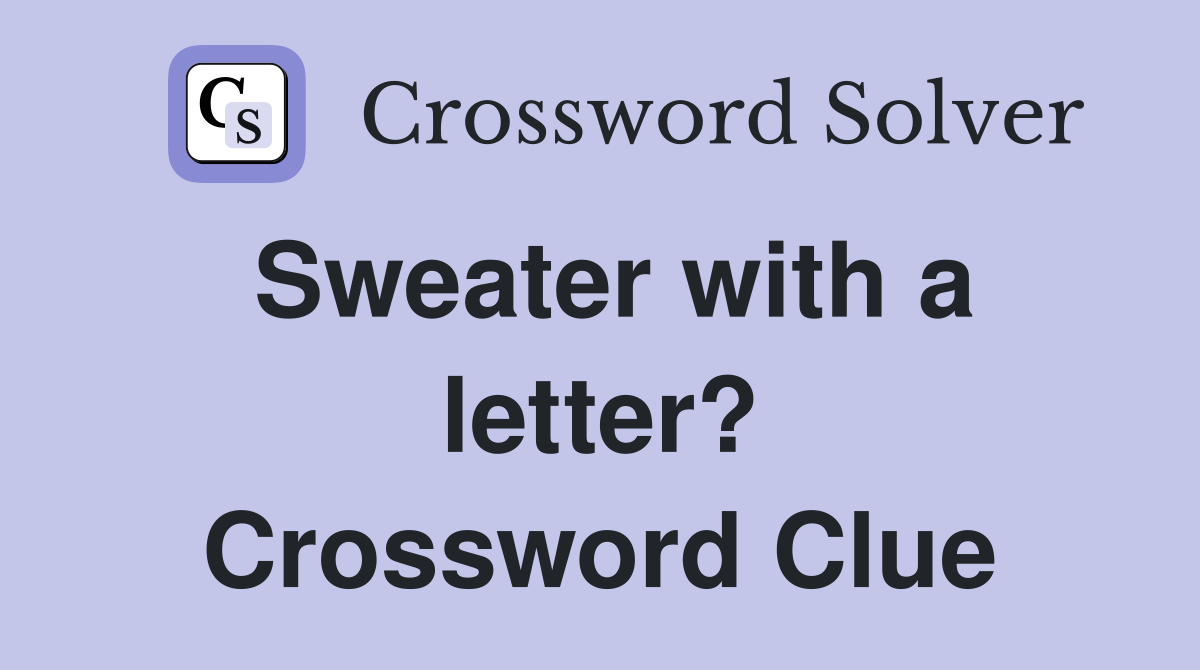 Sweater with a letter? Crossword Clue