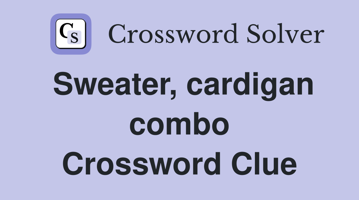 Sweater, cardigan combo Crossword Clue