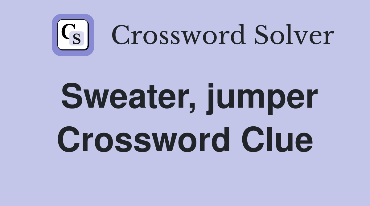 Sweater, jumper Crossword Clue