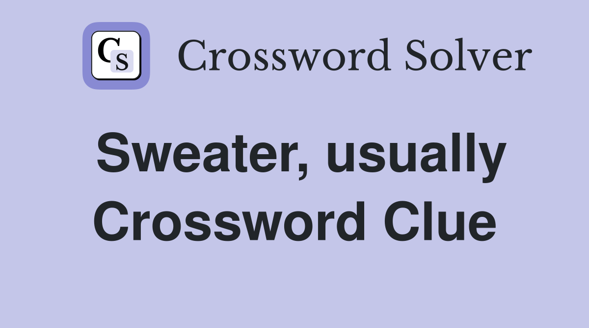 Sweater, usually Crossword Clue