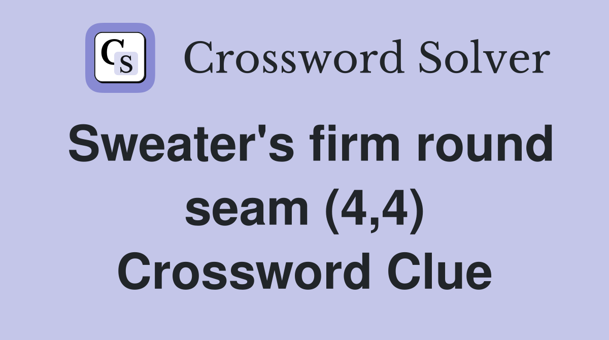 Sweater's firm round seam (4,4) Crossword Clue