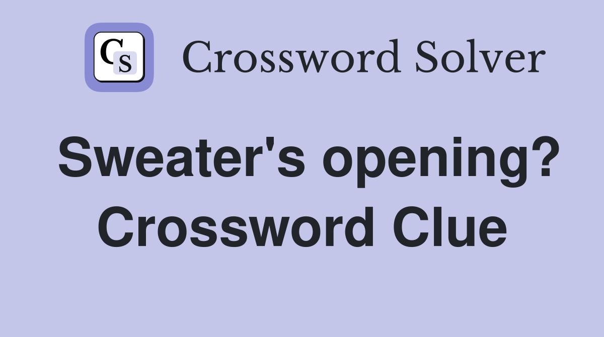 Sweater's opening? Crossword Clue