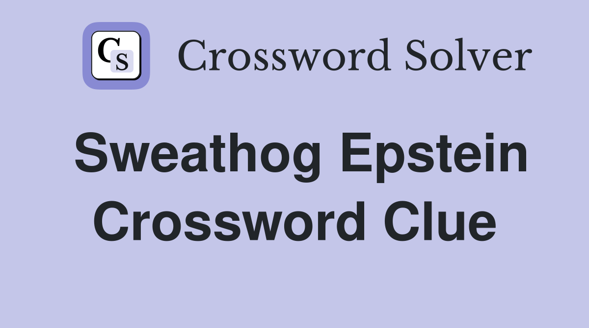 Sweathog Epstein Crossword Clue