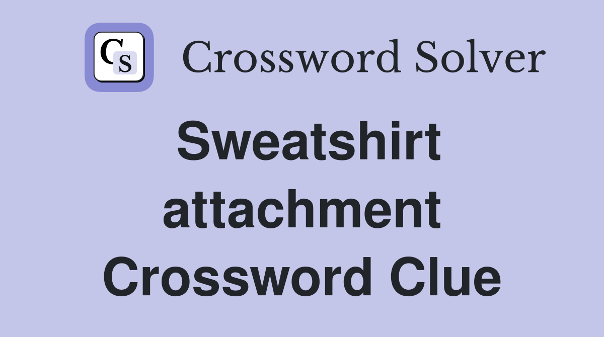 Sweatshirt attachment Crossword Clue