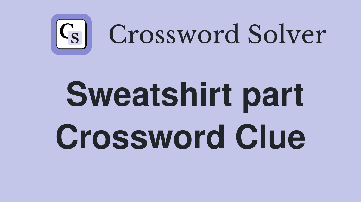 Sweatshirt part Crossword Clue