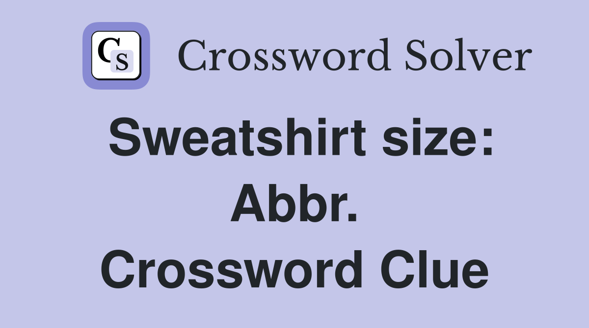Sweatshirt size: Abbr. Crossword Clue