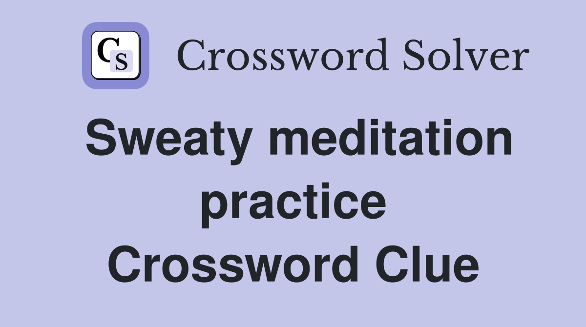 Sweaty meditation practice Crossword Clue