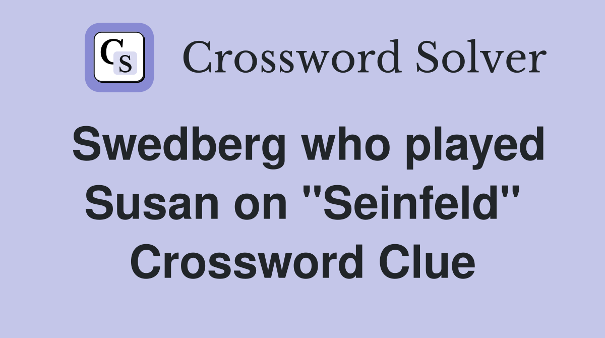 Swedberg who played Susan on "Seinfeld" Crossword Clue