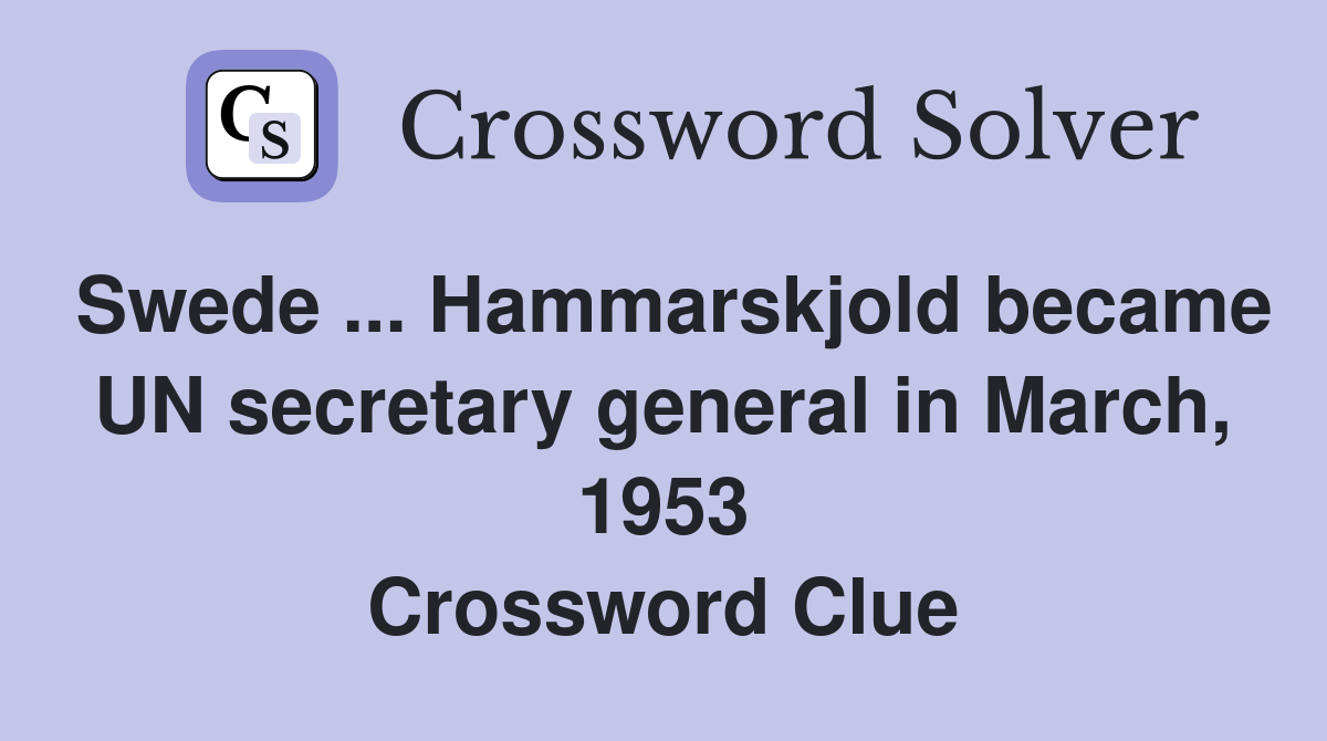 Swede ... Hammarskjold became UN secretary general in March, 1953 Crossword Clue