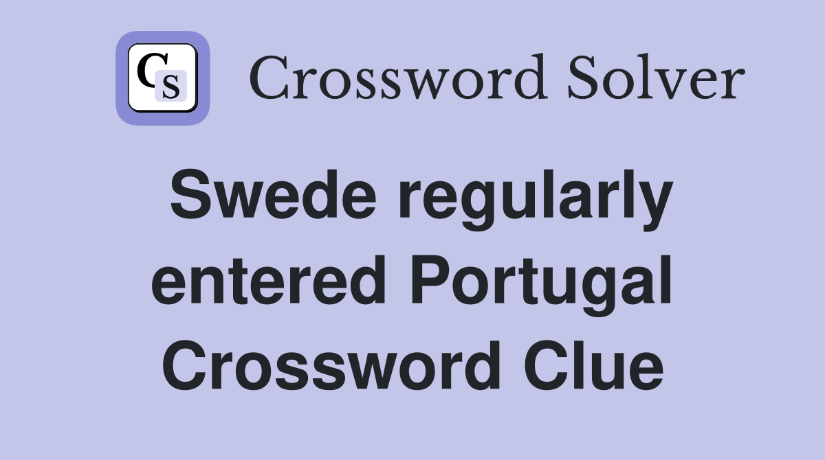 Swede regularly entered Portugal Crossword Clue
