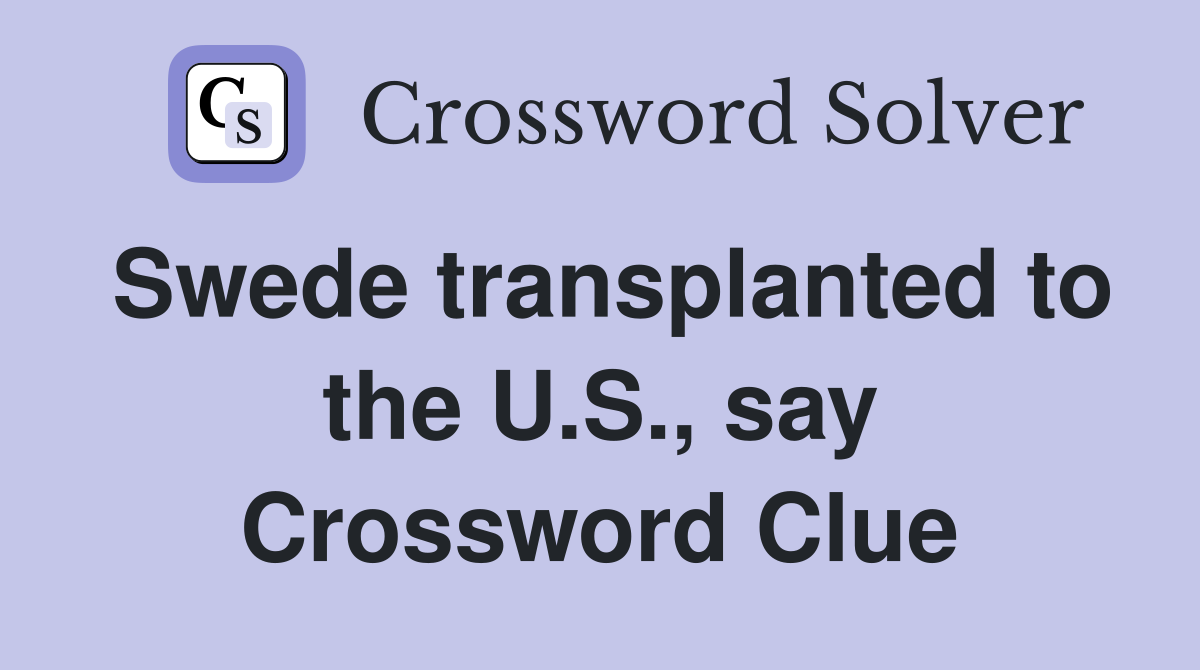 Swede transplanted to the U.S., say Crossword Clue