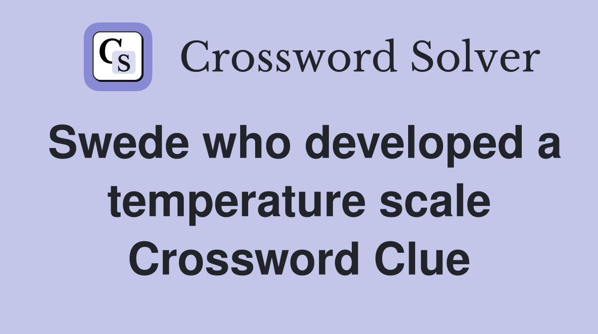 Swede who developed a temperature scale Crossword Clue