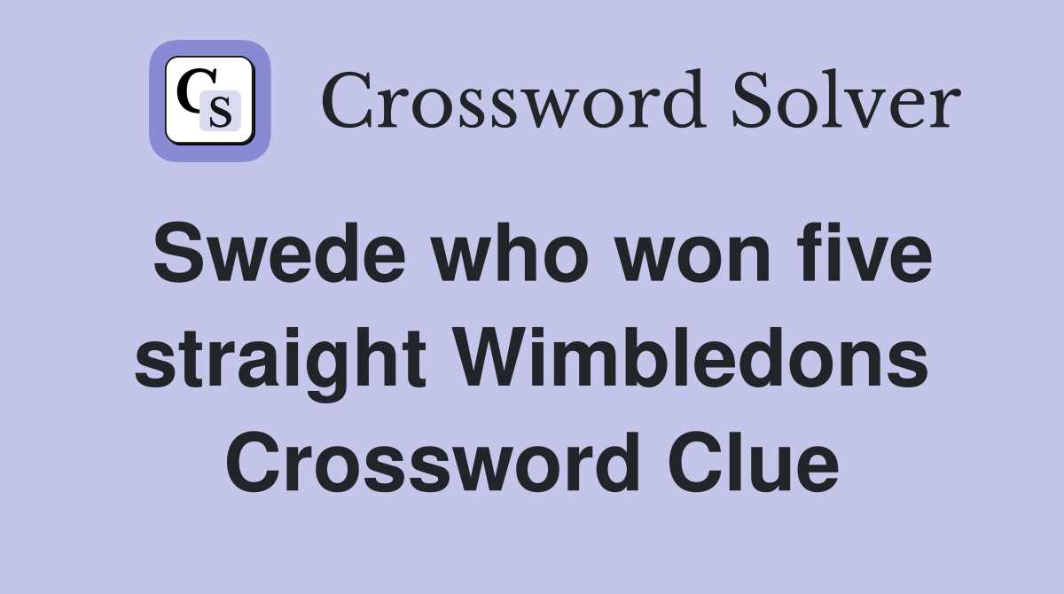 Swede who won five straight Wimbledons Crossword Clue