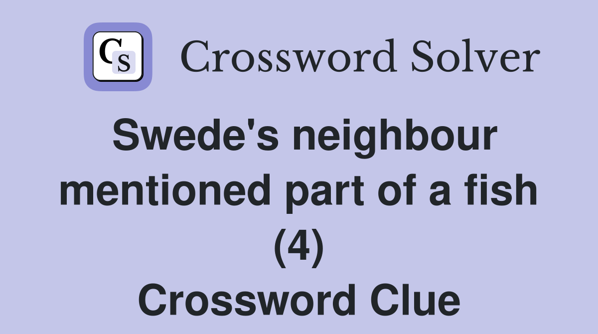Swede's neighbour mentioned part of a fish (4) Crossword Clue