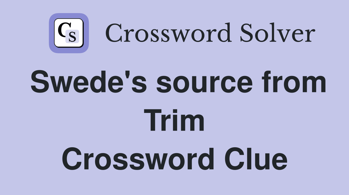 Swede's source from Trim Crossword Clue
