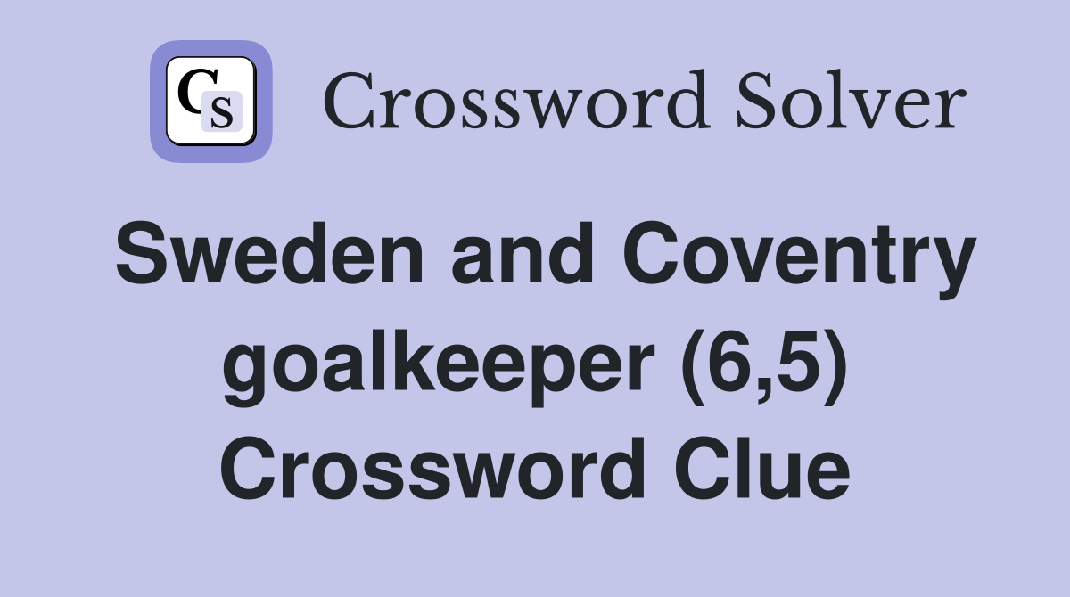 Sweden and Coventry goalkeeper (6,5) Crossword Clue