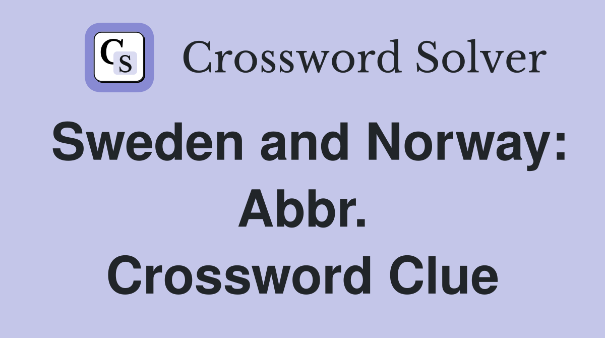 Sweden and Norway: Abbr. Crossword Clue