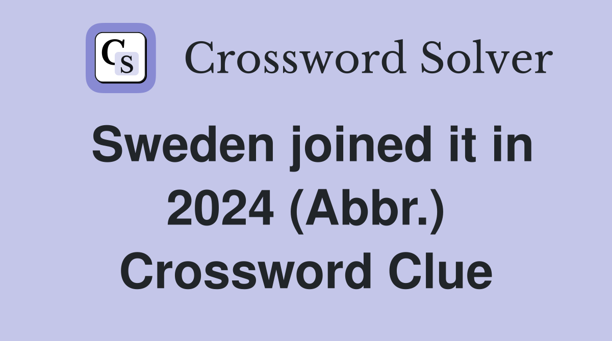 Sweden joined it in 2024 (Abbr.) Crossword Clue