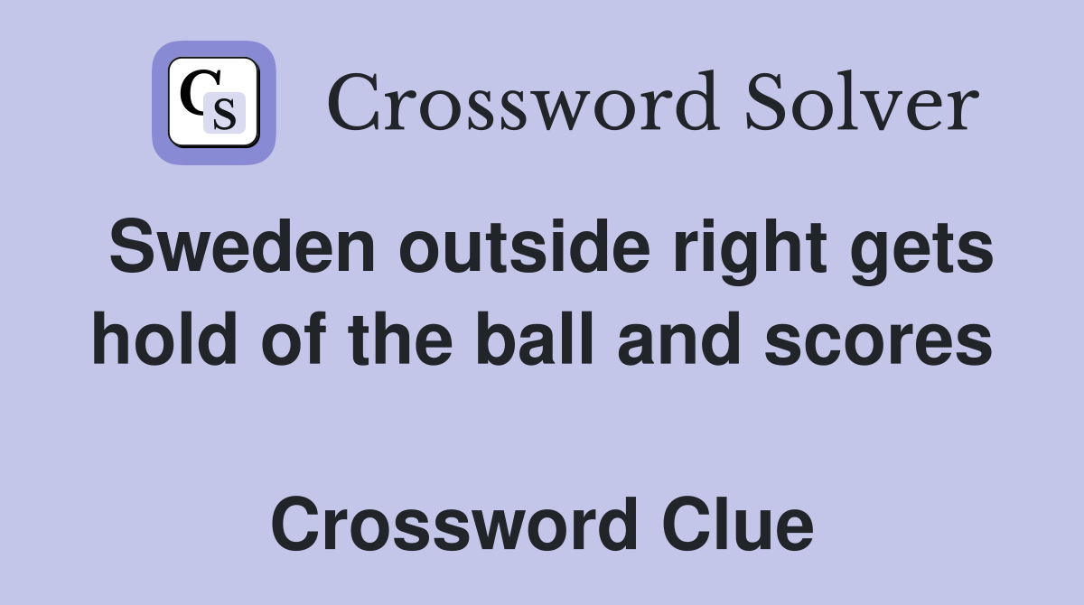 Sweden outside right gets hold of the ball and scores  Crossword Clue