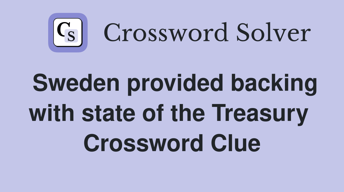 Sweden provided backing with state of the Treasury  Crossword Clue