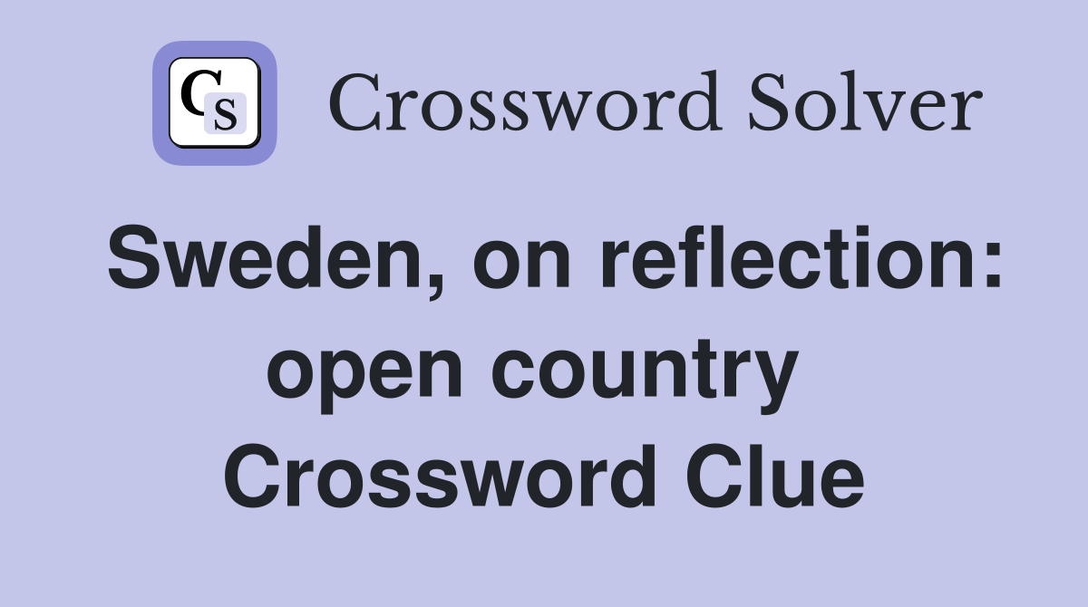 Sweden, on reflection: open country  Crossword Clue