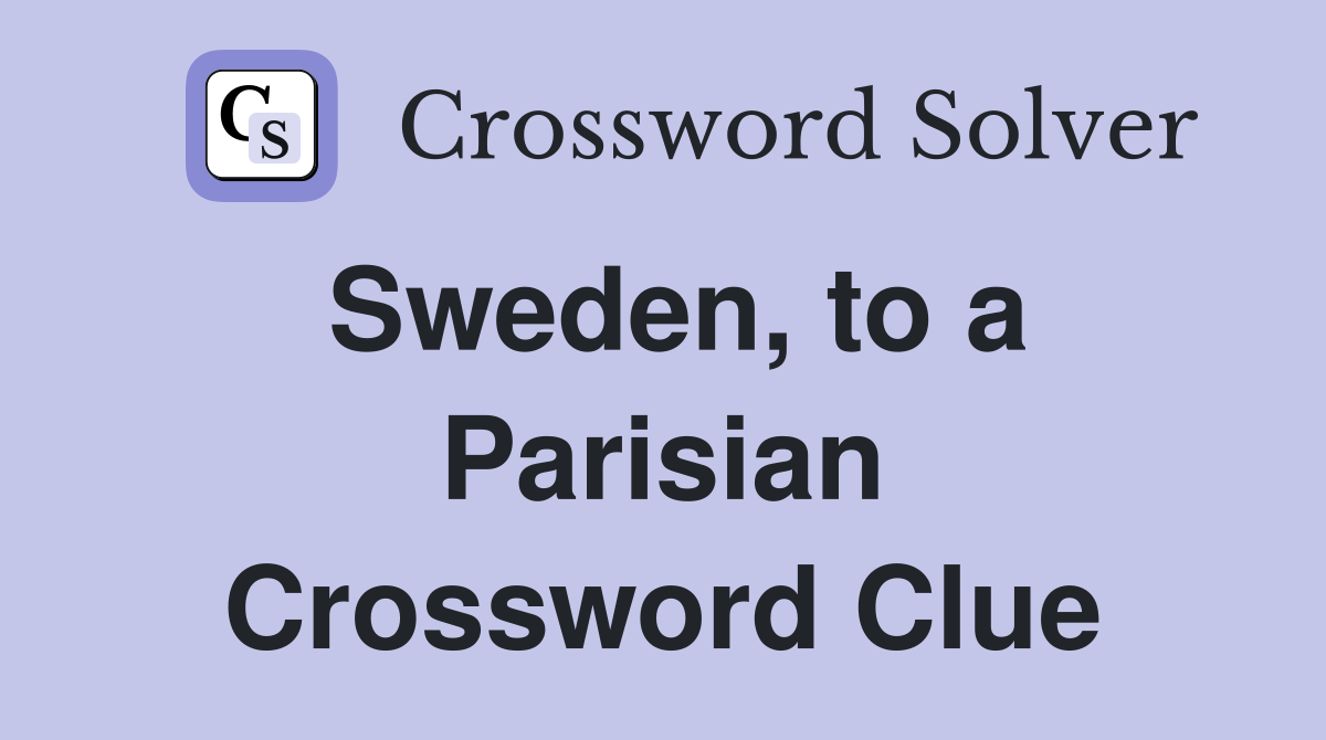 Sweden, to a Parisian Crossword Clue
