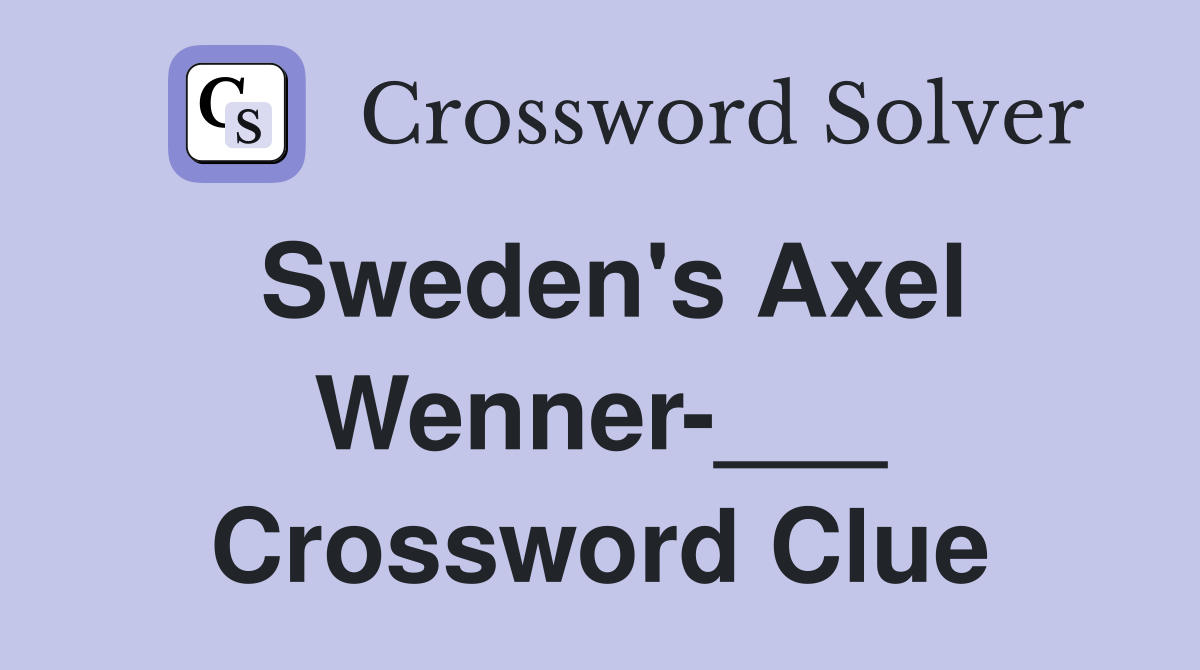 Sweden's Axel Wenner-___ Crossword Clue