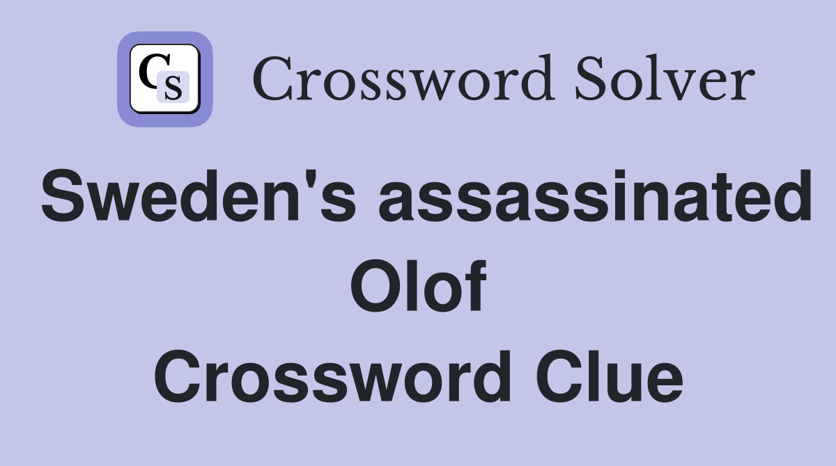 Sweden's assassinated Olof Crossword Clue