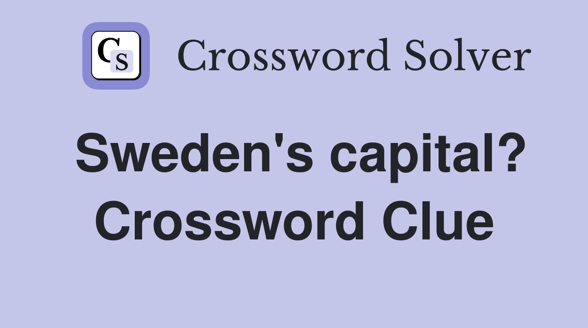 Sweden's capital? Crossword Clue