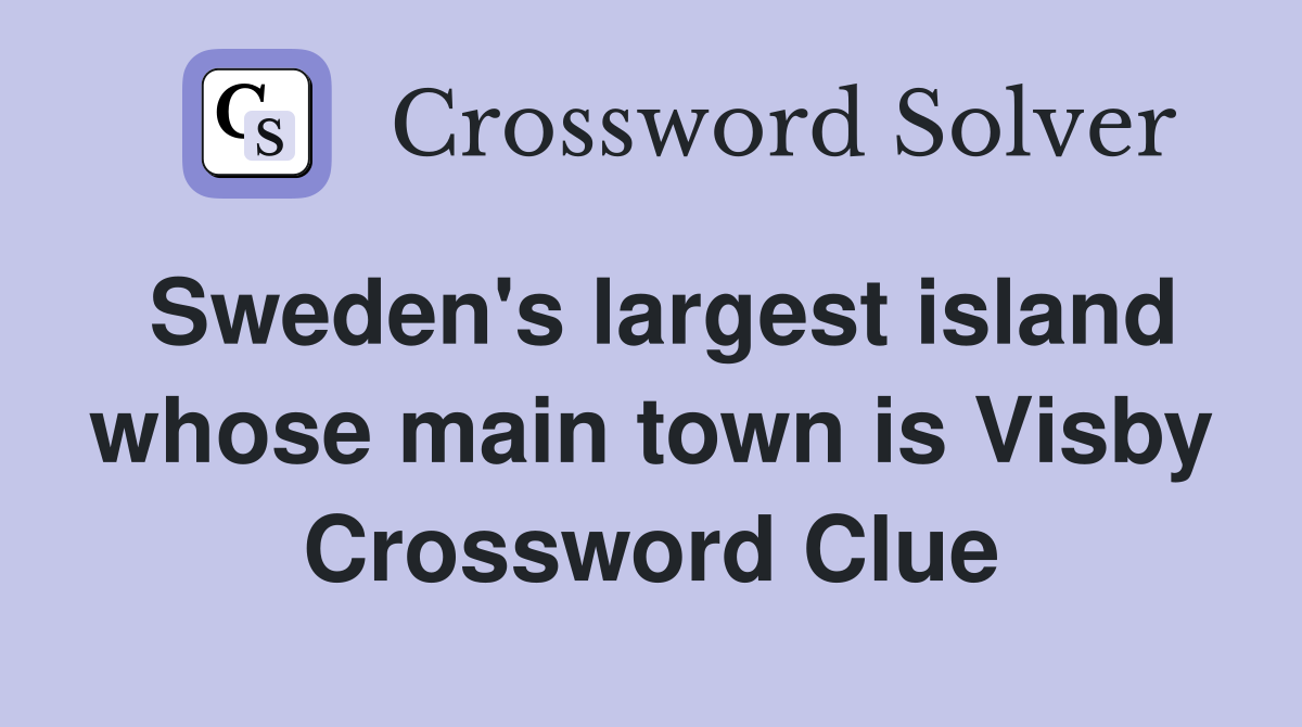 Sweden's largest island whose main town is Visby Crossword Clue