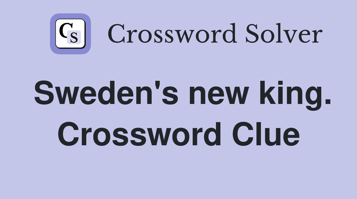 Sweden's new king. Crossword Clue