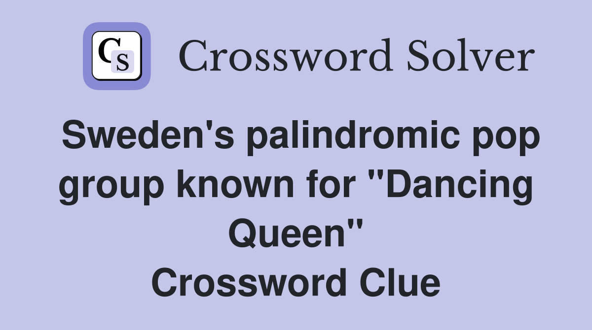 Sweden's palindromic pop group known for "Dancing Queen" Crossword Clue