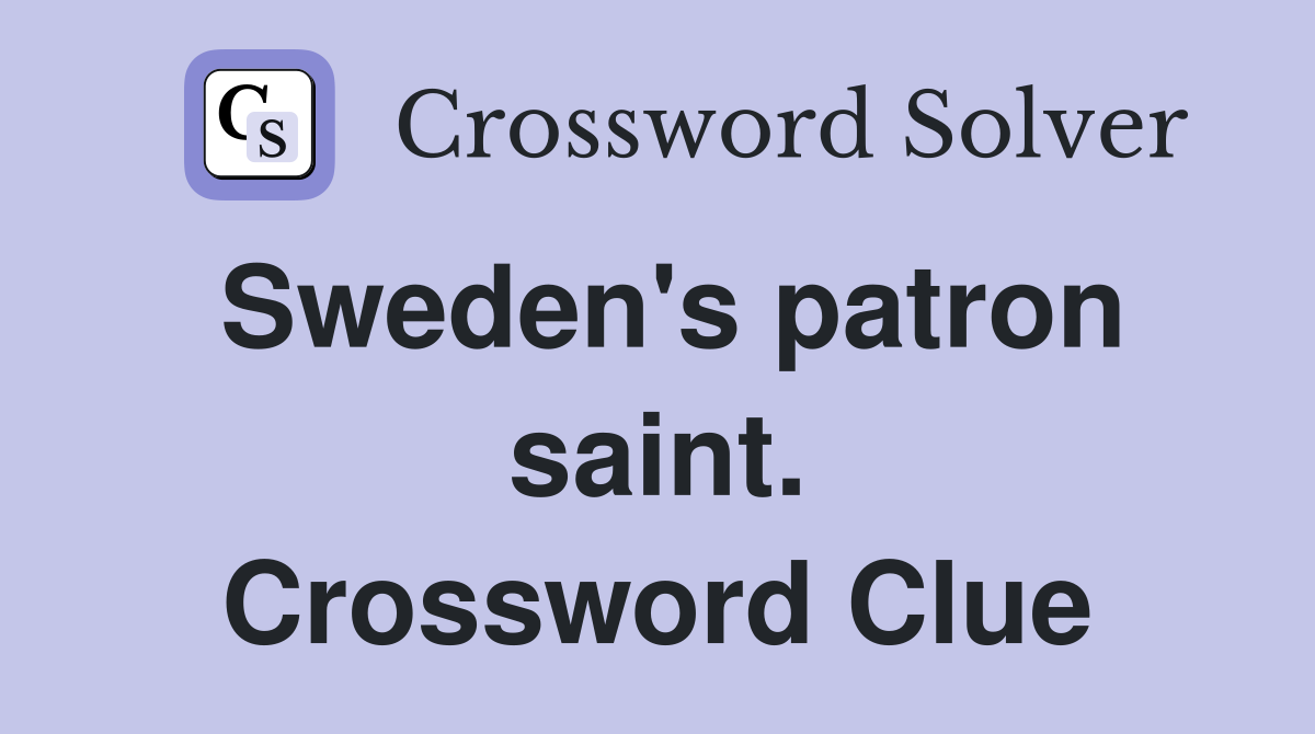 Sweden's patron saint. Crossword Clue