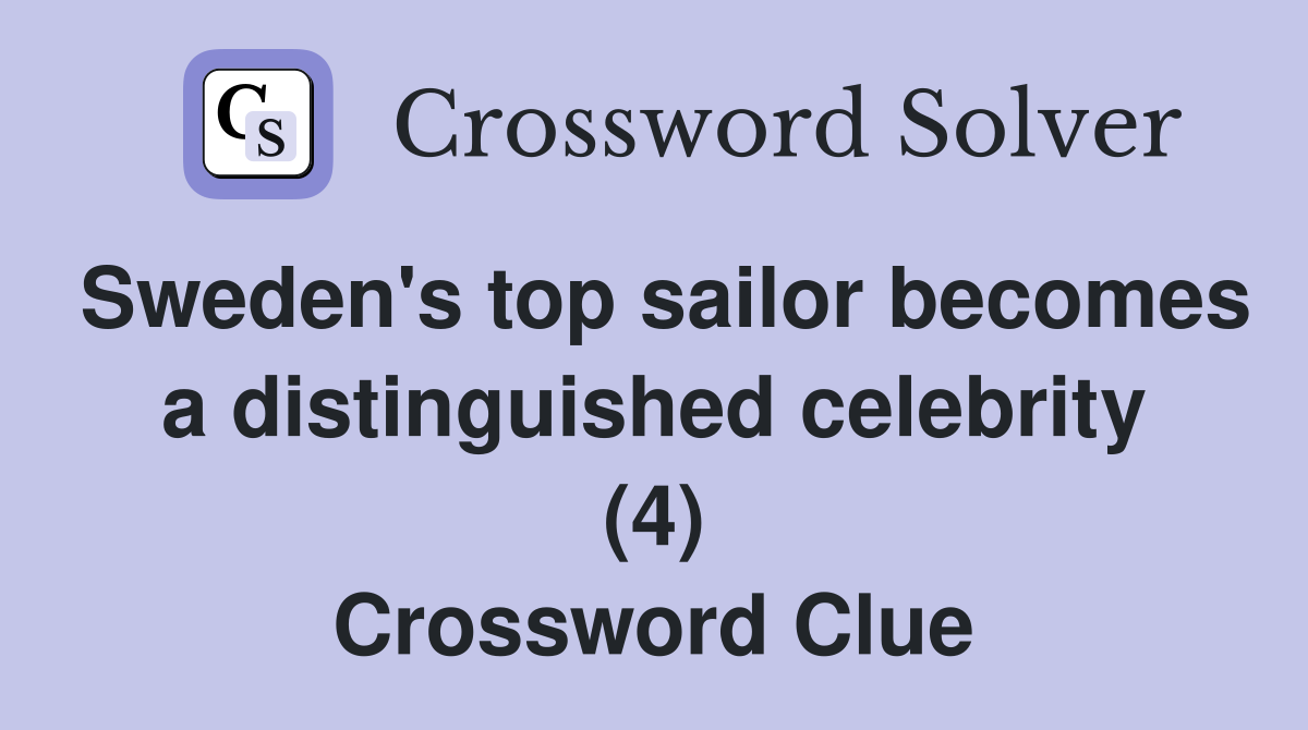 Sweden's top sailor becomes a distinguished celebrity (4) Crossword Clue