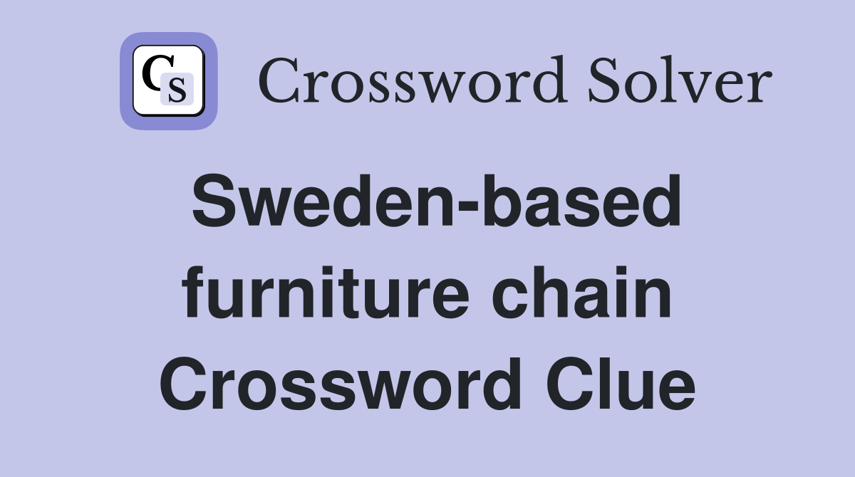 Sweden-based furniture chain Crossword Clue
