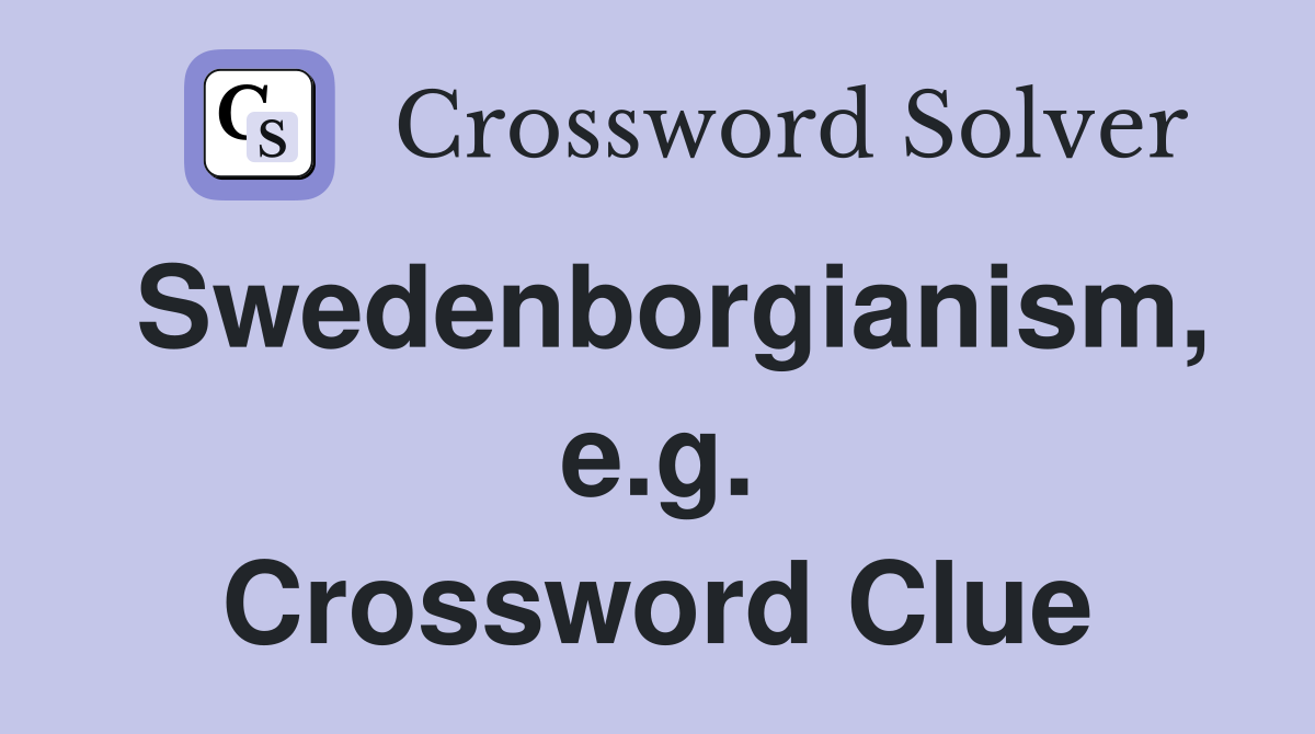 Swedenborgianism, e.g. Crossword Clue